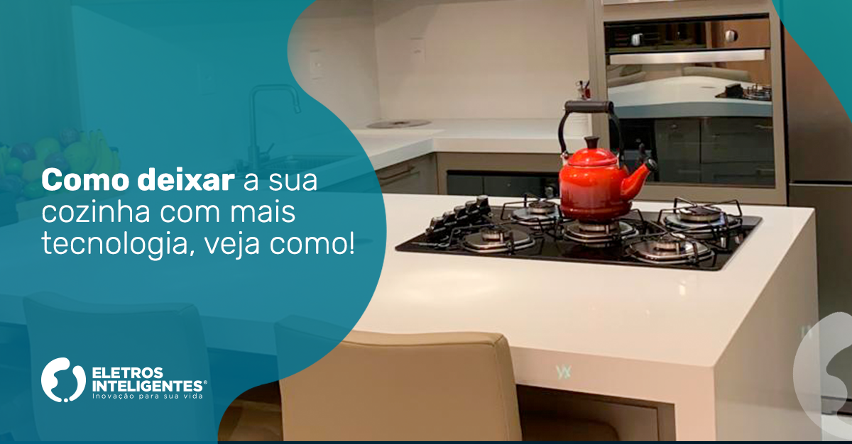 como deixar a sua cozinha mais tecnologica